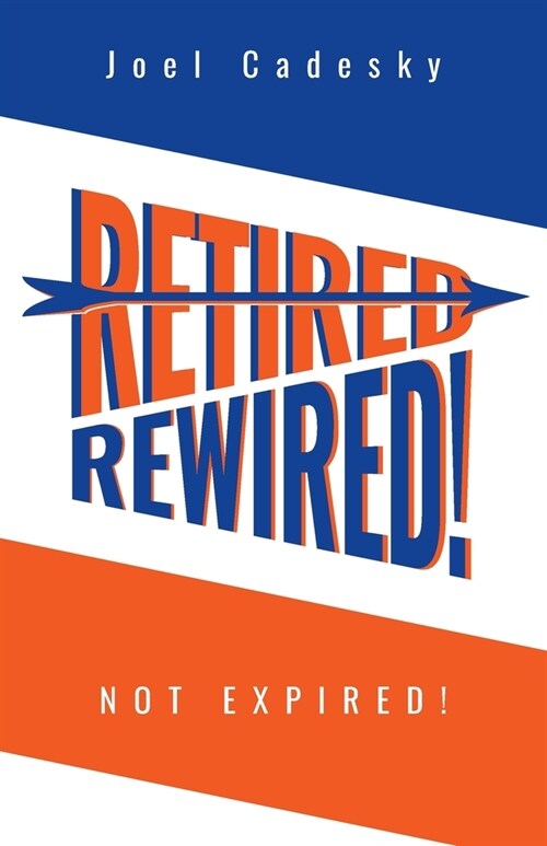 Retired/Rewired! Not Expired! (Paperback)