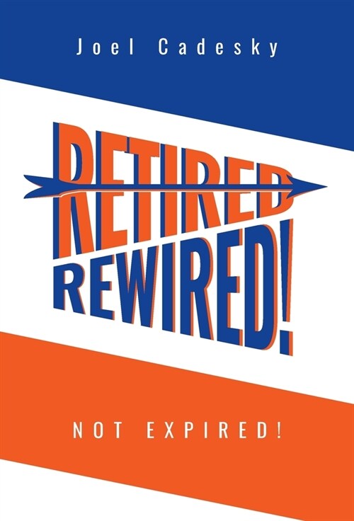 Retired/Rewired! Not Expired! (Hardcover)