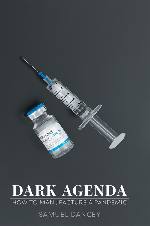 Dark Agenda: How to Manufacture a Pandemic (Hardcover)