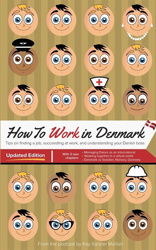 How to Work in Denmark Updated Edition: Tips for finding a job in Denmark, succeeding at work, and understanding your Danish boss (Paperback)