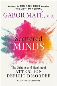 Scattered minds : the origins and healing of attention deficit disorder / 1st American ed