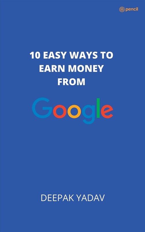 10 easy ways to earn money from google (Paperback)