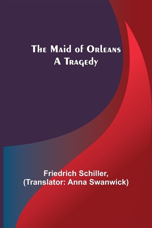 The Maid of Orleans: A Tragedy (Paperback)