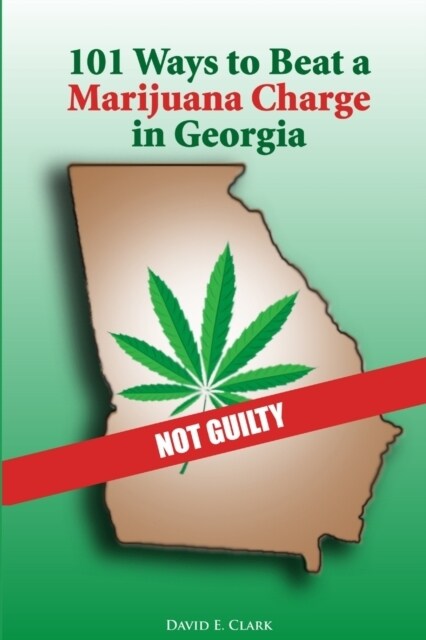 101 Ways to Beat a Marijuana Charge in Georgia (Paperback)