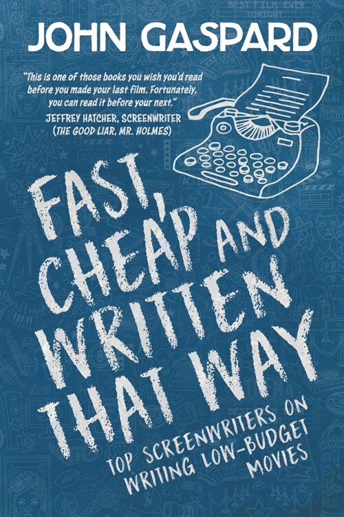 Fast, Cheap & Written That Way: Top Screenwriters on Writing for Low-Budget Movies (Paperback)