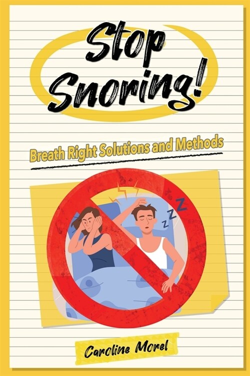 Stop Snoring!: Breath Right Solutions and Methods (Paperback)
