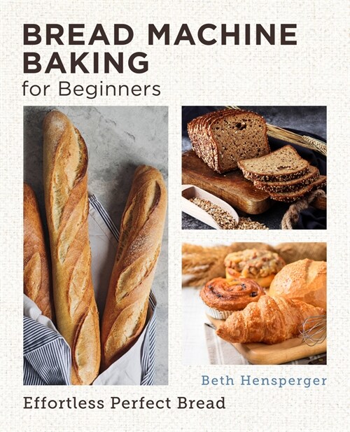Bread Machine Baking for Beginners: Effortless Perfect Bread (Paperback)