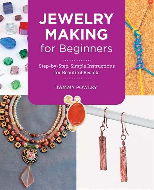Jewelry Making for Beginners: Step-By-Step, Simple Instructions for Beautiful Results (Paperback)