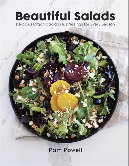 Beautiful Salads: Delicious Organic Salads and Dressings for Every Season (Paperback)