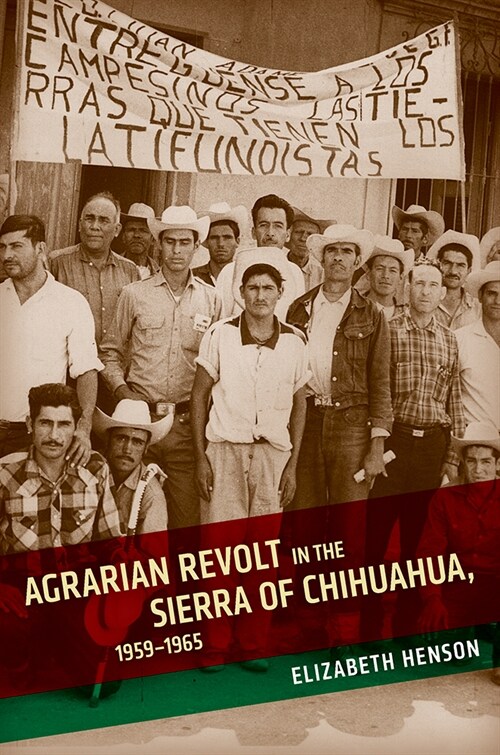 Agrarian Revolt in the Sierra of Chihuahua, 1959-1965 (Paperback)