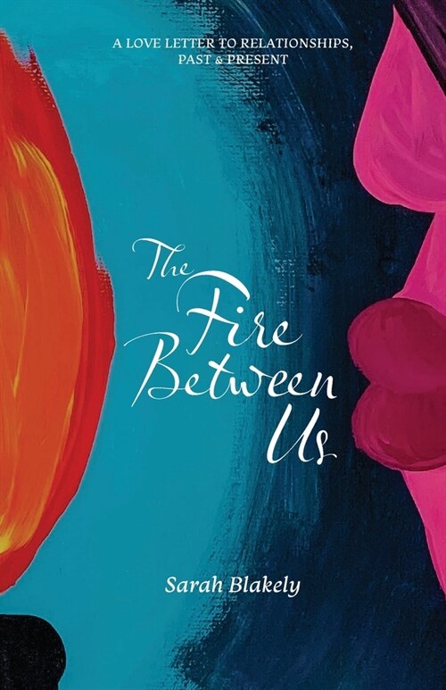The Fire Between Us: A collection of poetry on relationships (Paperback)