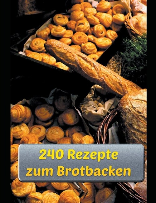 240 Rezepte zum Brotbacken (Paperback)