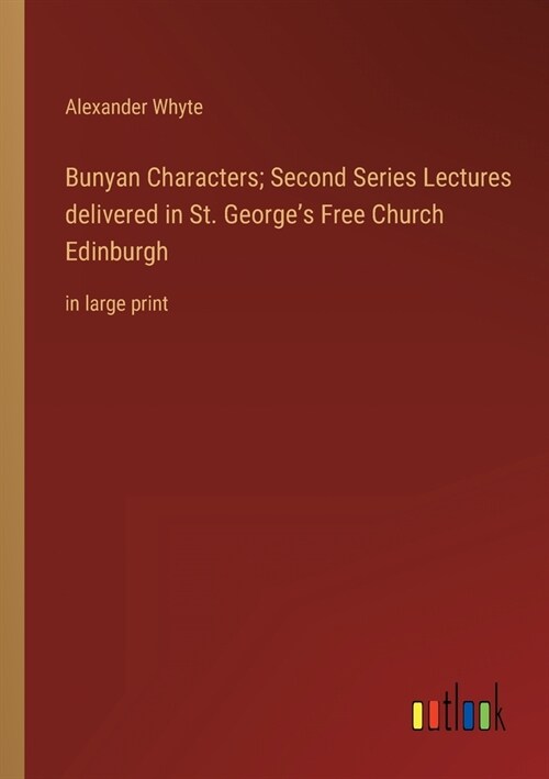 Bunyan Characters; Second Series Lectures delivered in St. Georges Free Church Edinburgh: in large print (Paperback)