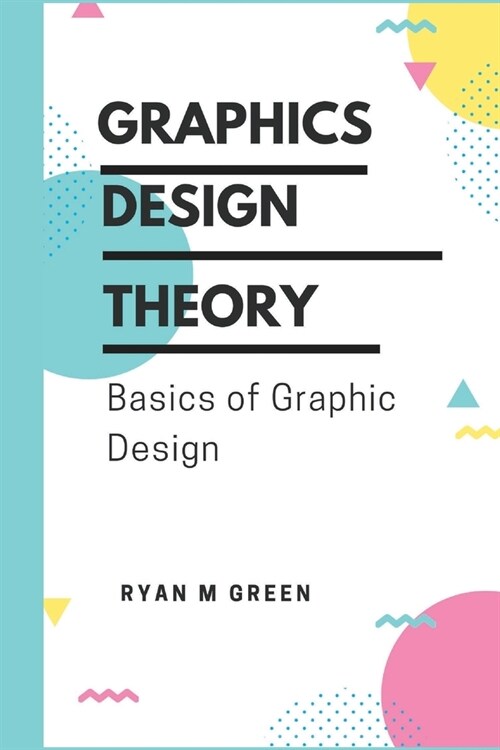 Graphics Design Theory: Basics of Graphic Design (Paperback)