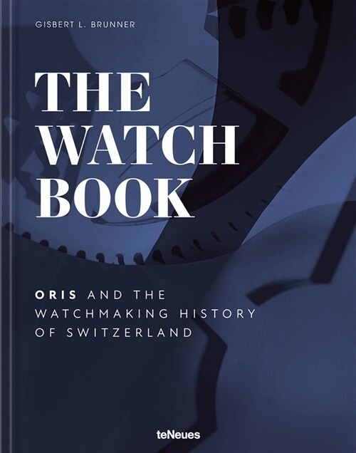 The Watch Book - Oris: ...and the Watchmaking History of Switzerland (Hardcover)