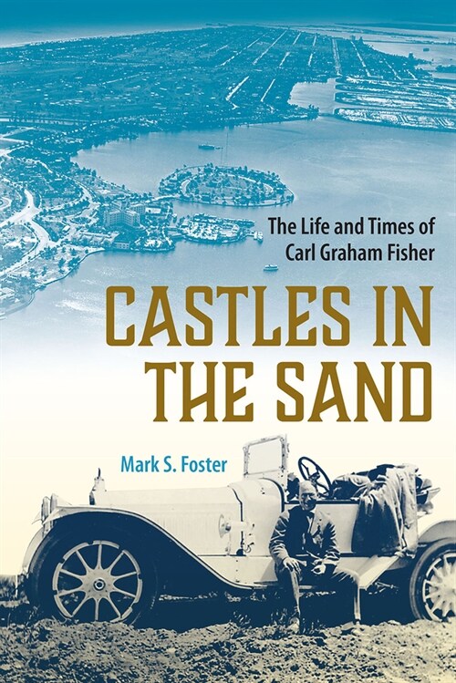Castles in the Sand: The Life and Times of Carl Graham Fisher (Paperback)