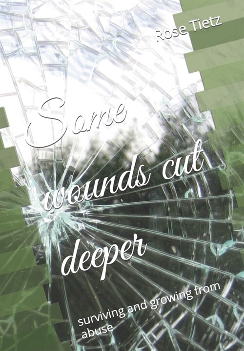 Some wounds cut deeper: surviving and growing from abuse (Paperback)