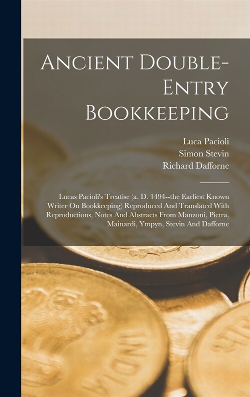 Ancient Double-entry Bookkeeping: Lucas Paciolis Treatise (a. D. 1494--the Earliest Known Writer On Bookkeeping) Reproduced And Translated With Repro (Hardcover)