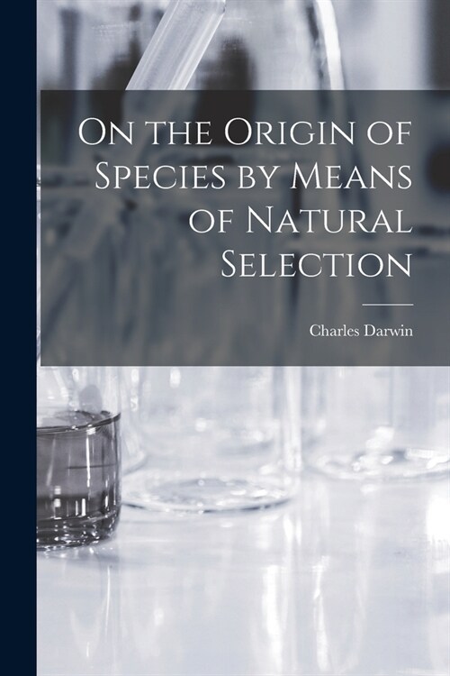 On the Origin of Species by Means of Natural Selection (Paperback)
