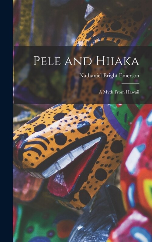 Pele and Hiiaka; A Myth From Hawaii (Hardcover)