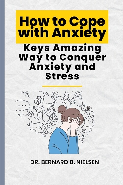 How to Cope with Anxiety: Keys Amazing Way to Conquer Anxiety and Stress (Paperback)