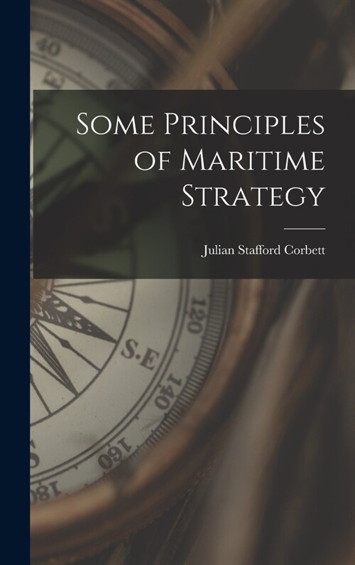 Some Principles of Maritime Strategy (Hardcover)