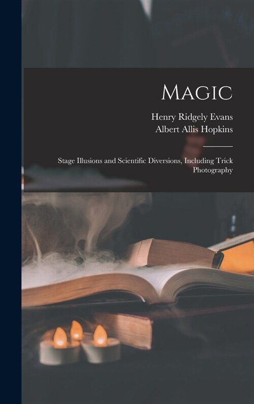 Magic: Stage Illusions and Scientific Diversions, Including Trick Photography (Hardcover)