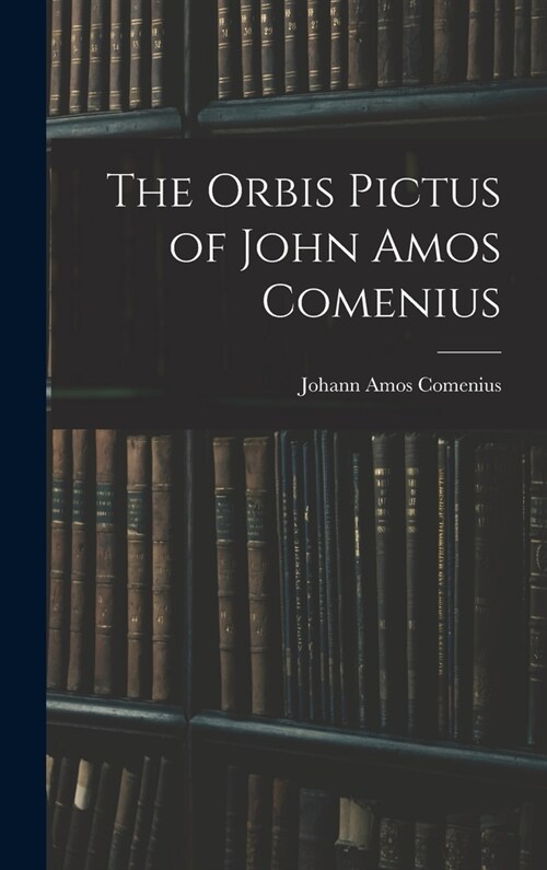 The Orbis Pictus of John Amos Comenius (Hardcover)