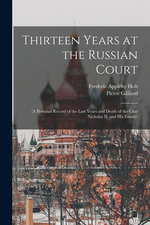 Thirteen Years at the Russian Court: (a Personal Record of the Last Years and Death of the Czar Nicholas II. and his Family) (Paperback)