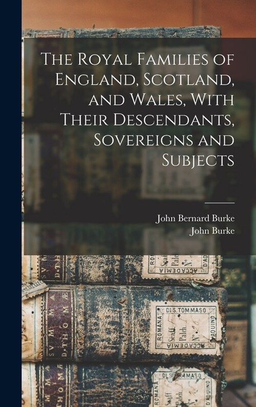 The Royal Families of England, Scotland, and Wales, With Their Descendants, Sovereigns and Subjects (Hardcover)