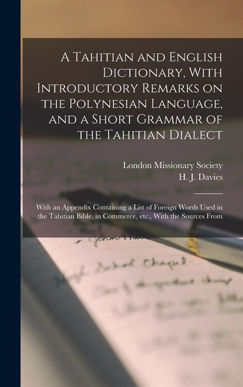 A Tahitian and English Dictionary, With Introductory Remarks on the Polynesian Language, and a Short Grammar of the Tahitian Dialect: With an Appendix (Hardcover)