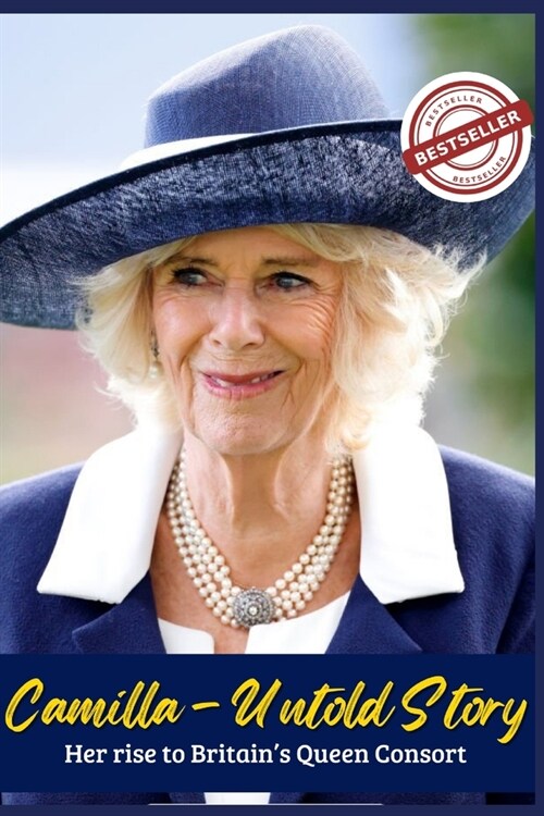 Camilla - Untold Story: Her rise to Britains Queen Consort (Paperback)