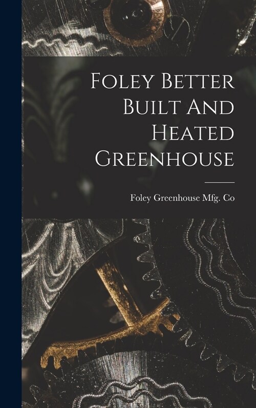 Foley Better Built And Heated Greenhouse (Hardcover)