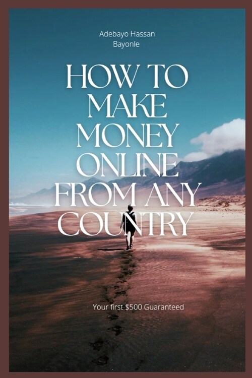 How to make money online from any country: Your first $500 Guaranteed (Paperback)