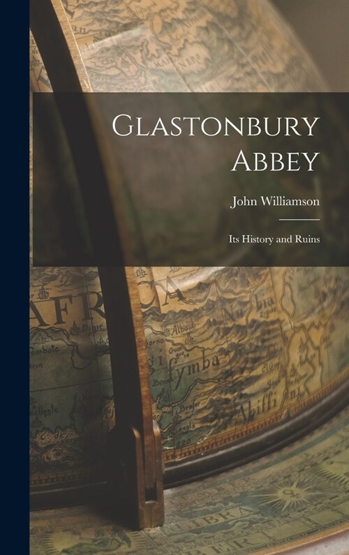 Glastonbury Abbey: Its History and Ruins (Hardcover)