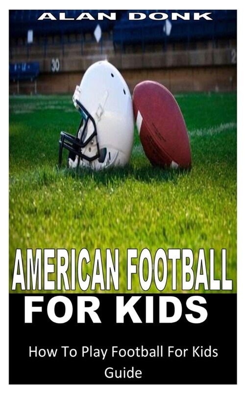 American Football for Kids: How To Play Football For Kids Guide (Paperback)