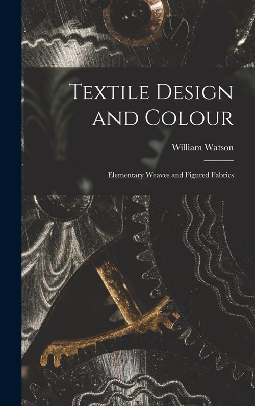 Textile Design and Colour: Elementary Weaves and Figured Fabrics (Hardcover)