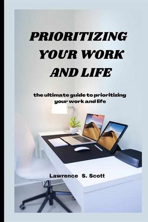 Prioritizing Your Work and Life: the ultimate guide to prioritizing your work and life (Paperback)
