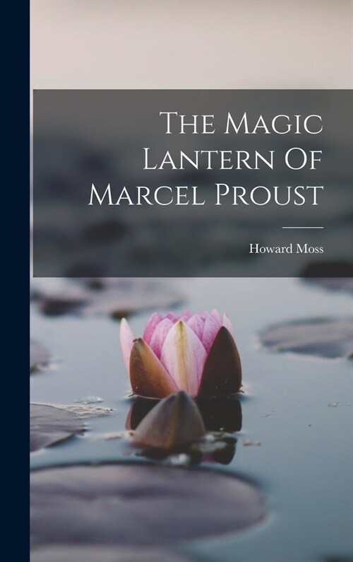 The Magic Lantern Of Marcel Proust (Hardcover)