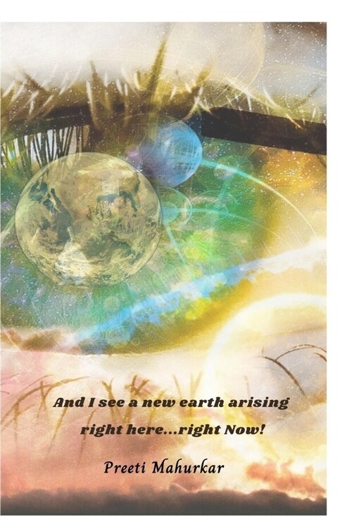 And I see a new earth arising: Right here .....right now! (Paperback)