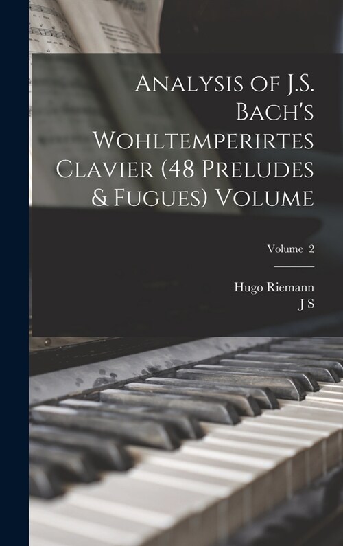 Analysis of J.S. Bachs Wohltemperirtes Clavier (48 Preludes & Fugues) Volume; Volume 2 (Hardcover)