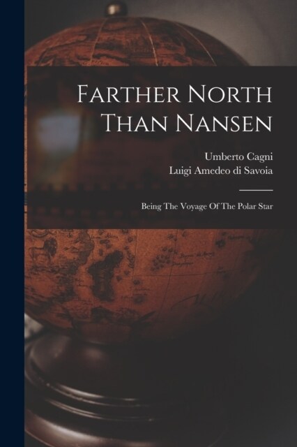 Farther North Than Nansen: Being The Voyage Of The Polar Star (Paperback)