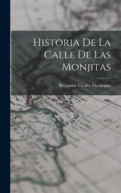 Historia De La Calle De Las Monjitas (Hardcover)