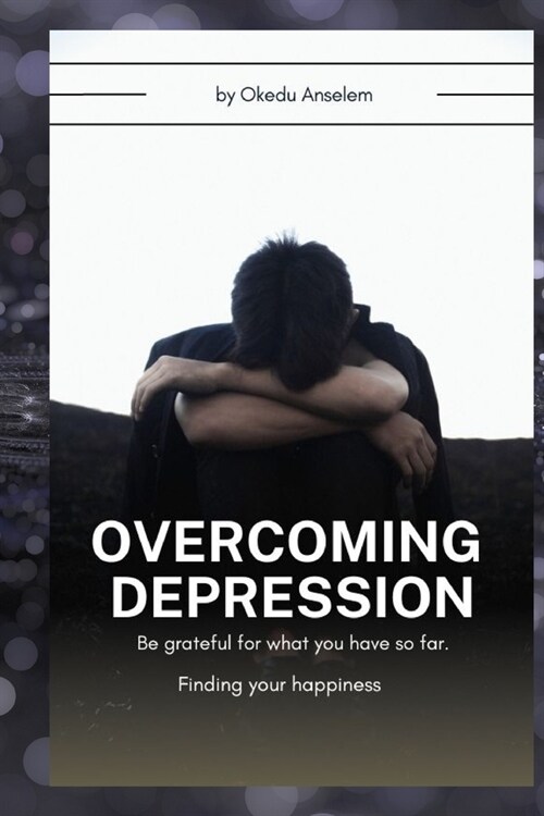 Overcoming Depression: Finding Your Happiness (Paperback)