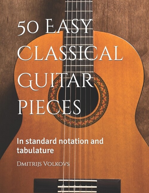 50 Easy Classical Guitar pieces: In standard notation and tabulature (Paperback)