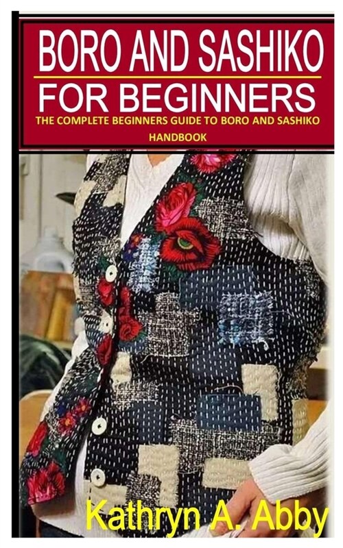 Boro and Sashiko for Beginners: The Complete Beginners Guide to Boro and SASHIKO Handbook (Paperback)