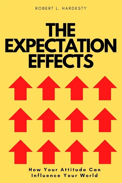 The Expectation Effect: How Your Attitude Can Influence Your World (Paperback)