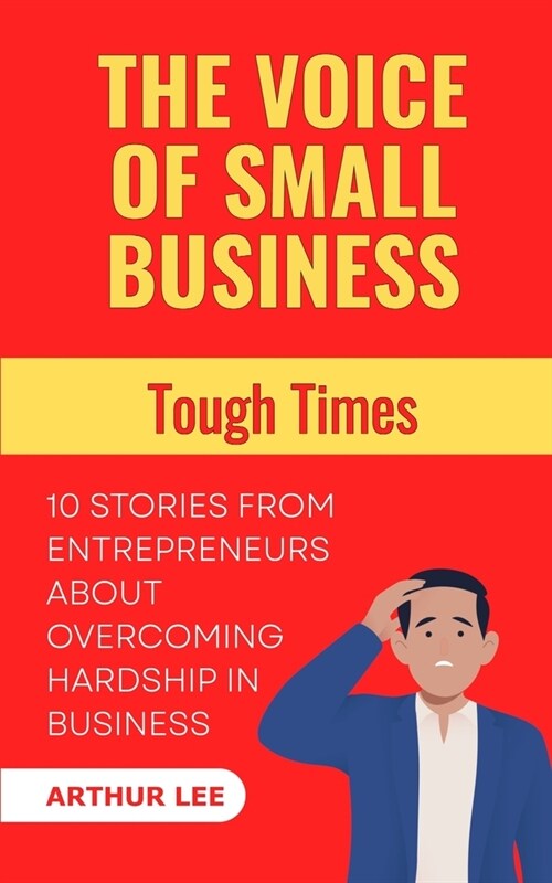 The Voice of Small Business: Tough Times (Paperback)