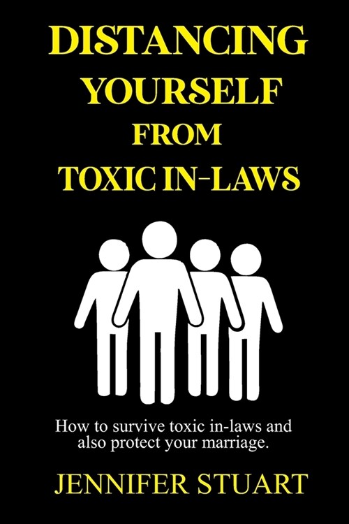 Distancing Yourself from Toxic In-Laws: How to survive toxic in-laws and also protect your marriage. (Paperback)