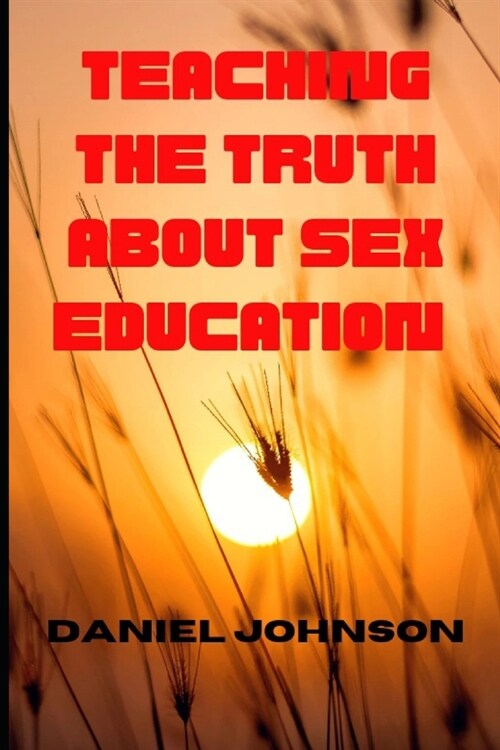 Teaching the truth about sex education (Paperback)